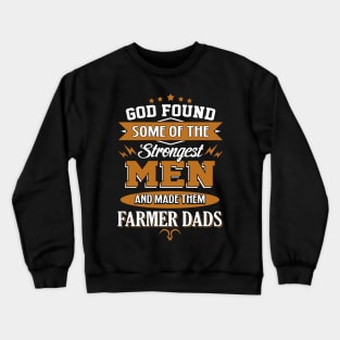 God Found Some Of The Strongest Men And Made Them Farmer Dads Crewneck Sweatshirt